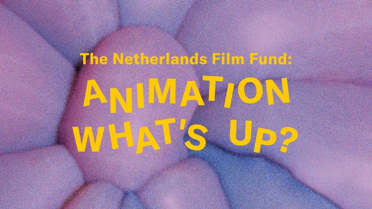 The Netherlands Film Fund: Animation What’s UP?